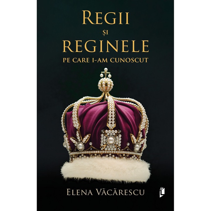 Regii Si Reginele Pe Care I-am Cunoscut - Elena Vacarescu