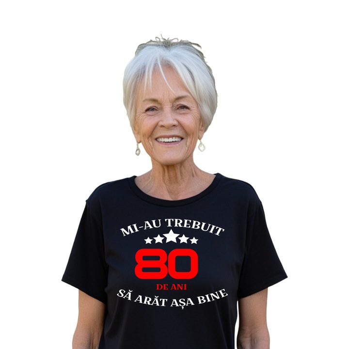 Tricou dama negru personalizat Mi-au trebuit 80 de ani sa arat asa bine, Bumbac, S