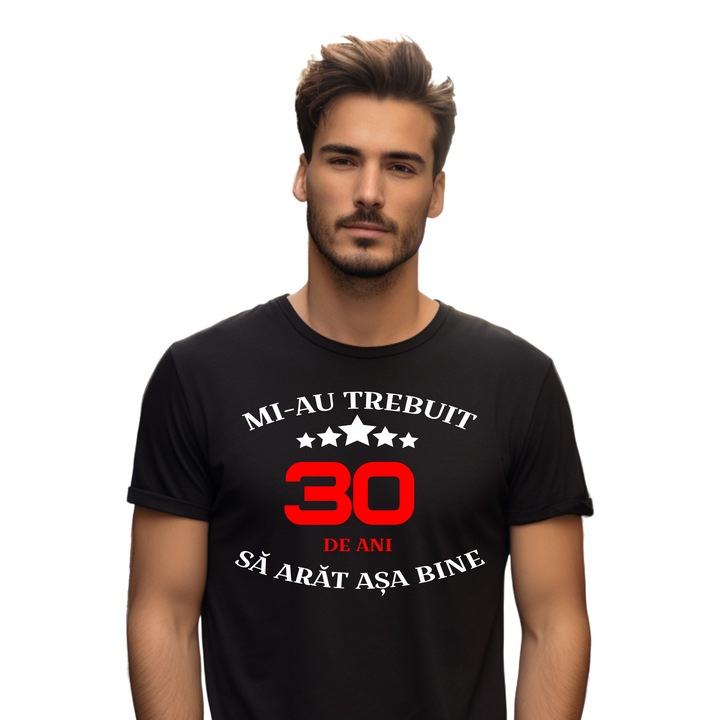 Tricou barbati negru personalizat Mi-au trebuit 30 de ani sa arat asa bine, Bumbac, 3XL