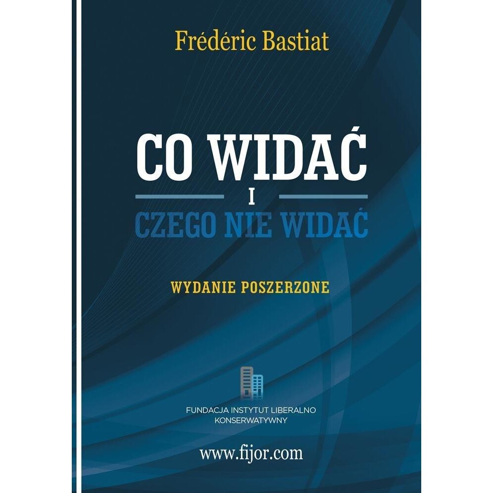 Frederic Bastiat Co Widać I Czego Nie Widać