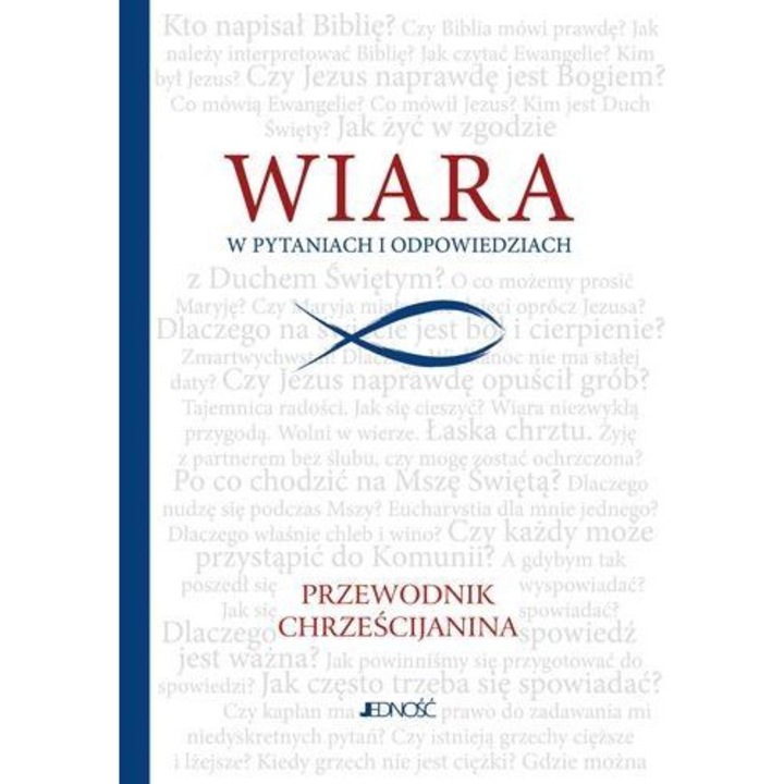 Wiara w pytaniach i odpowiedziach, Przew. chrześ, Jednosc, 288 pagini, 2015