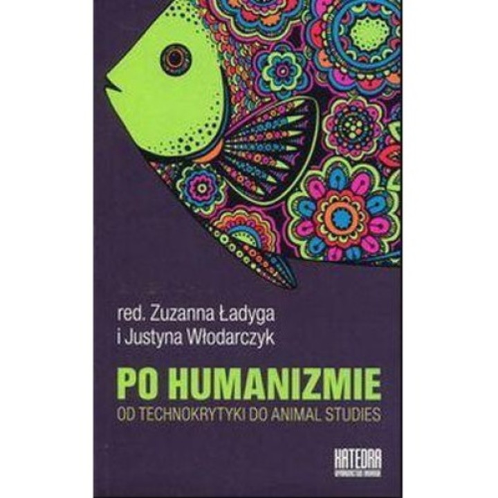 Po humanizmie. Od technokrytyki do animal studies, Katedra Wydawnictwo Naukowe