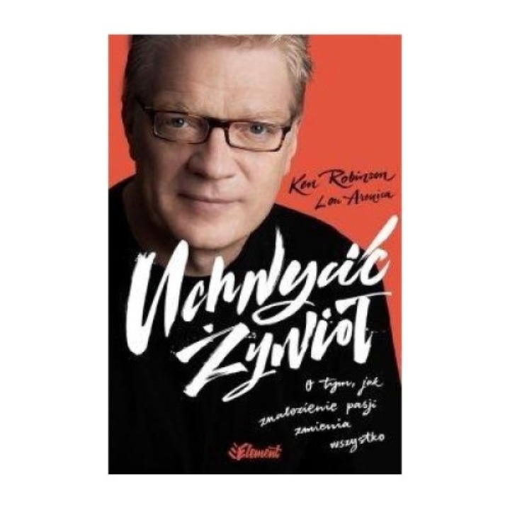 Uchwycic Zywiol, Ken Robinson, Element, Editie in poloneza, 2023