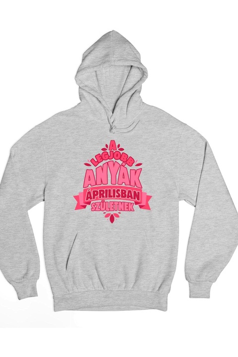 A legjobb anyák áprilisban születnek kapucnis pulóver, Szürke