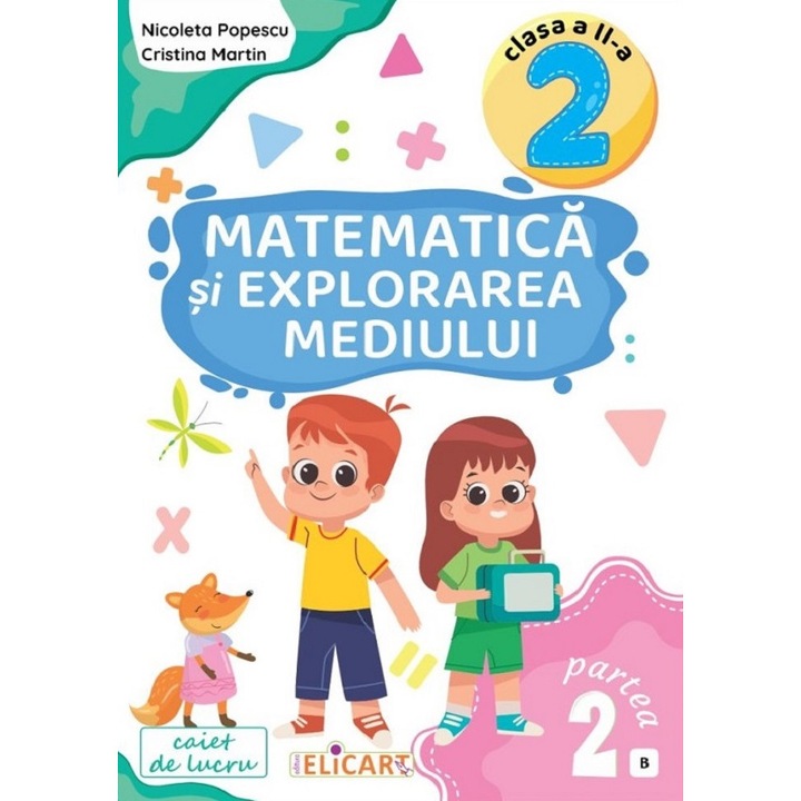 Matematica si explorarea mediului. Caiet de lucru clasa a II-a. Partea a II-a (B) - Nicoleta PopescuCristina Martin
