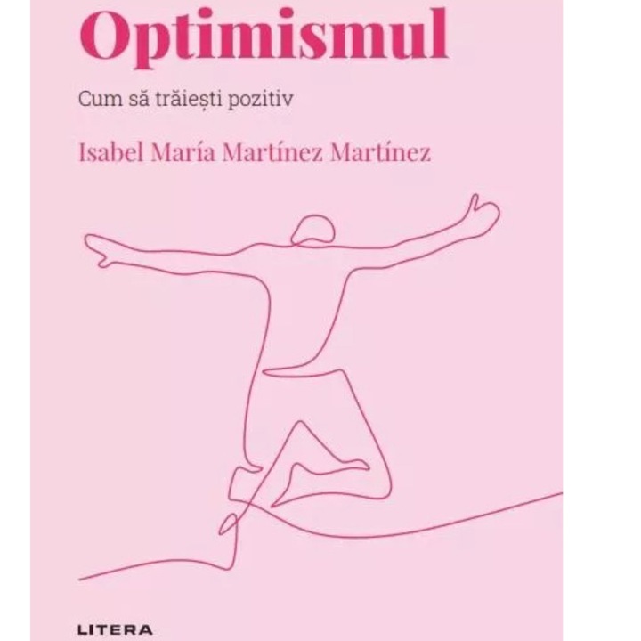Descopera psihologia. Optimismul. Cum sa traiesti pozitiv, Isabel Maria Martinez Martinez