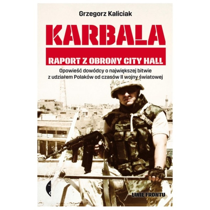 Karbala. Report z obrony City Hall - Grzegorz Kaliciak, Wydawnictwo Czarne