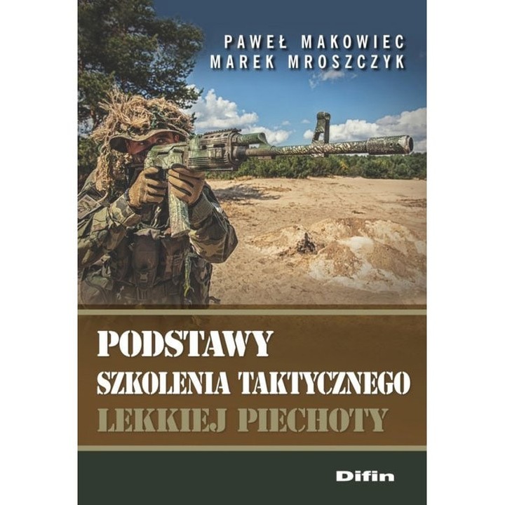 Podstawy szkolenia taktycznego lekkiej piechoty - Pawel Makowiec Marek Mroszczyk, Difin