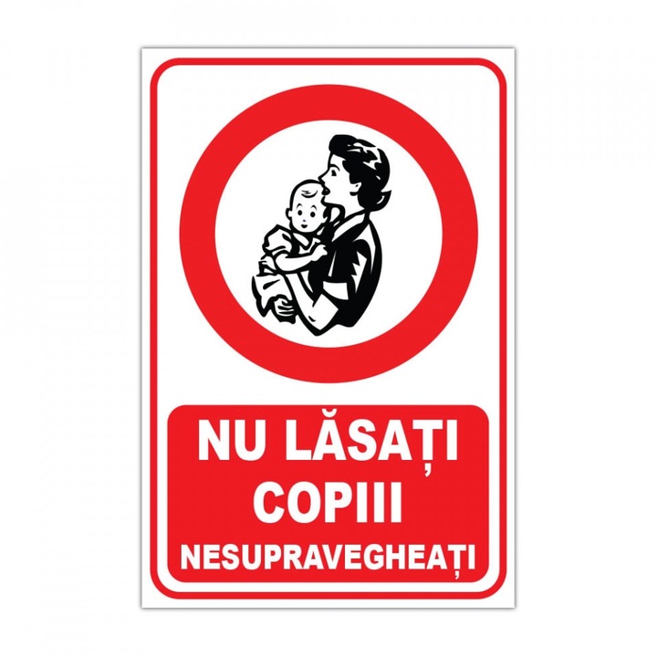 Indicator Nu lasati copiii nesupravegheati, placuta PVC 4mm, 20x30 cm