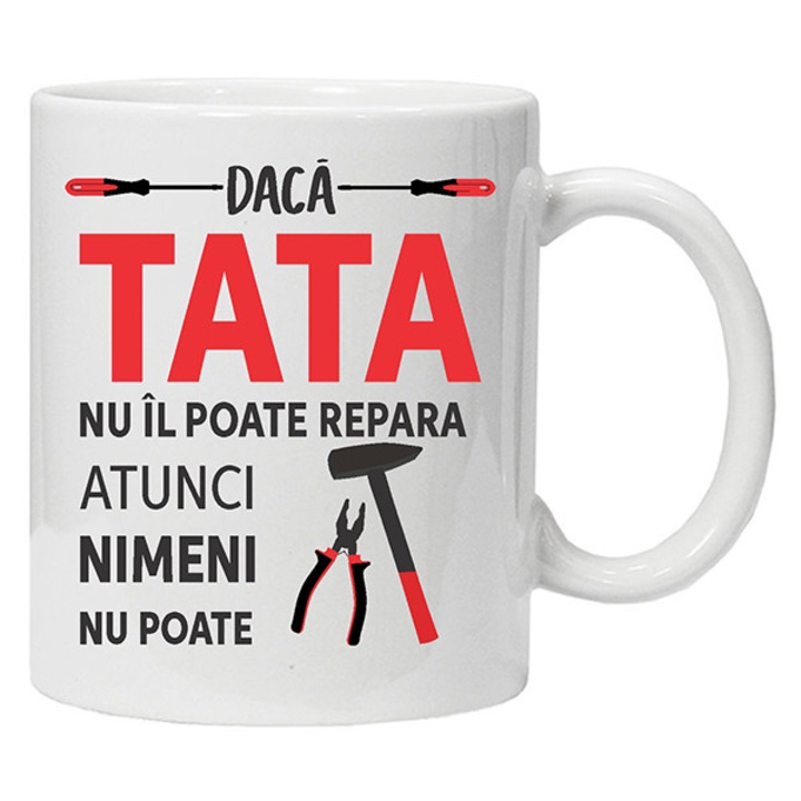 Cana personalizata " Daca tata nu il poate repara ... ", CRD PRINT, 330ml, alba