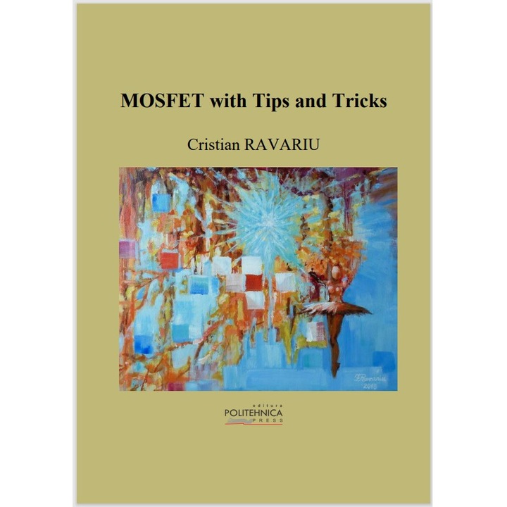 Carte in Engleza MOSFET with Tips and Tricks, de Cristian Ravariu, 2023, Bucuresti, 105 pagini