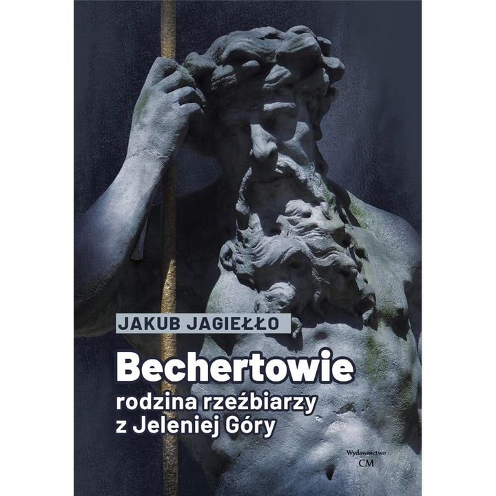 Familia Bechert. O familie de sculptori din Jelenia Gora, Wydawnictwo CM, 254 pagini, Editie 2023