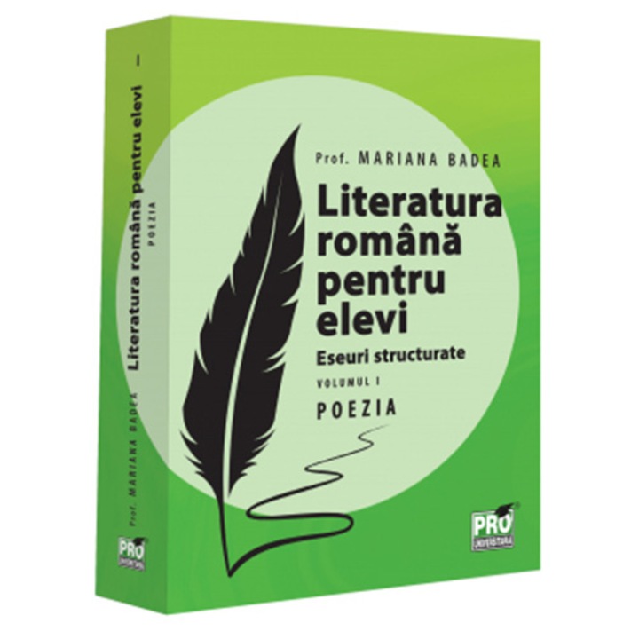 Literatura romana pentru elevi. Eseuri structurate. Volumul I. Poezia, Mariana Badea
