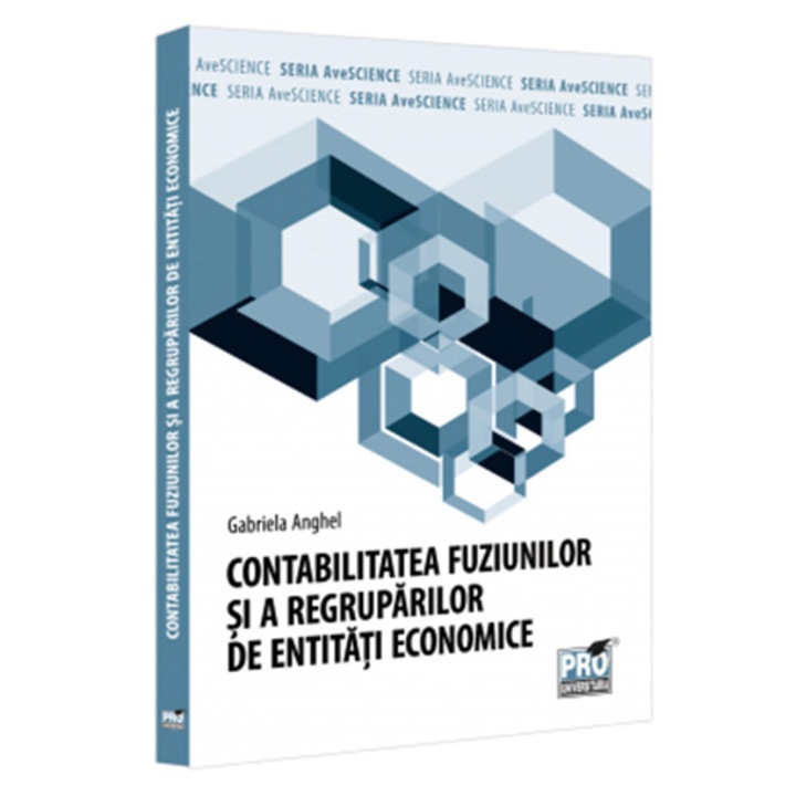 Contabilitatea fuziunilor si a regruparilor de entitati economice, Gabriela Anghel