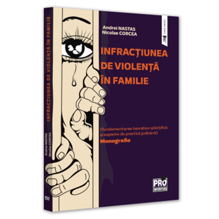 Infractiunea de violenta in familie (fundamentarea teoretico-stiintifica si aspecte de practica judiciara). Monografie, Andrei Nastas, Nicolae Corcea