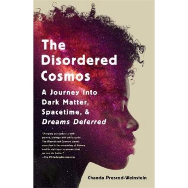 The Disordered Cosmos: A Journey Into Dark Matter, Spacetime, And Dreams Deferred - Chanda Prescod-weinstein - Chanda Prescod-weinstein