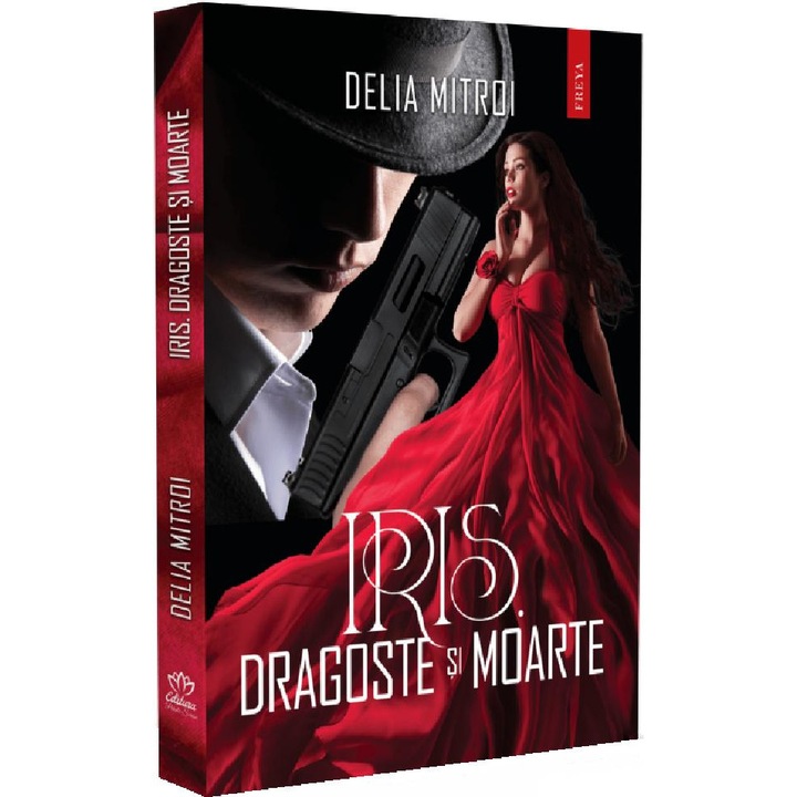 Iris. Dragoste Si Moarte - Delia Mitroi