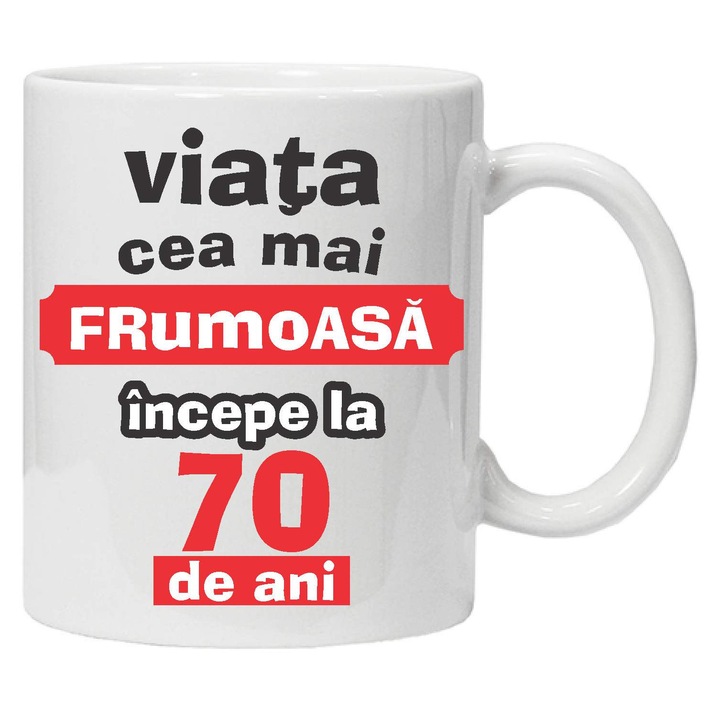 Cana personalizata "Viata frumoasa incepe la...", 70 ani, CRD PRINT, 330ml, alba