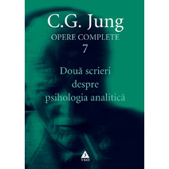 Jung. Opere complete vol.7. Doua scrieri despre psihologia analitica, C.G. Jung