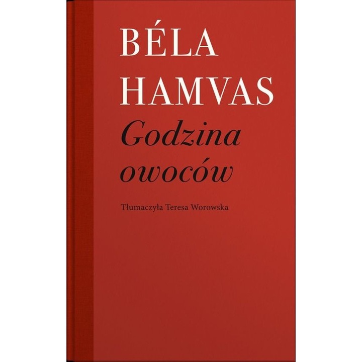 Godzina owocow, Bela Hamvas, 2024, traducere Teresa Worowska, 208 pagini, hardcover