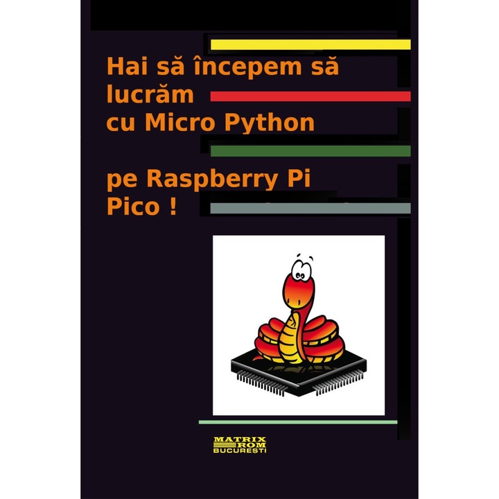 Hai sa incepem sa lucram cu MicroPhyton pe Raspberry Pi Pico, Gareth Halfacree, Ben Everard, Dan V.Popa - traducere