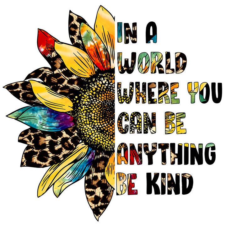 Sticker cu mesajul "In a world where you can be anything, be kind", ilustratie, motivational, fii bun intr-o lume in care poti fi orice, floarea-soarelui cu Margini Albe, PVC Vinyl 10 cm