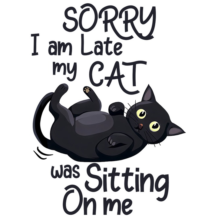 Sticker cu pisica neagra cu mesajul "Sorry I am late, my cat was sitting on me", ilustratie, a stat, intarziat cu Margini Albe, PVC Vinyl 28 cm