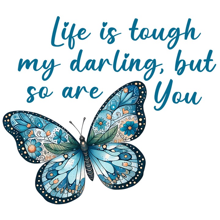 Sticker cu un fluture cu floricele pe aripi cu mesajul "Life is tough, my darling, but so are you", ilustratie, motivational, viata e dura, dar si tu cu Margini Albe, PVC Vinyl 15 cm