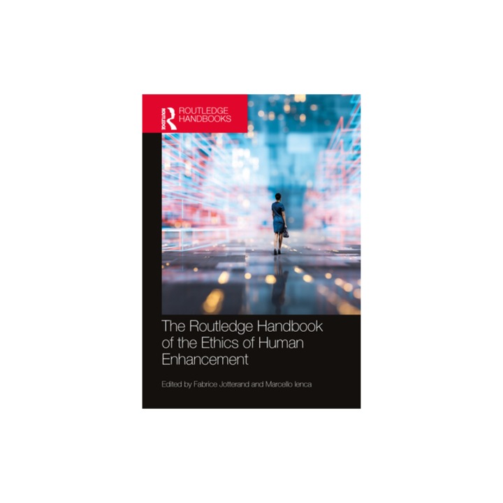 The Routledge Handbook of the Ethics of Human Enhancement, Fabrice Jotterand