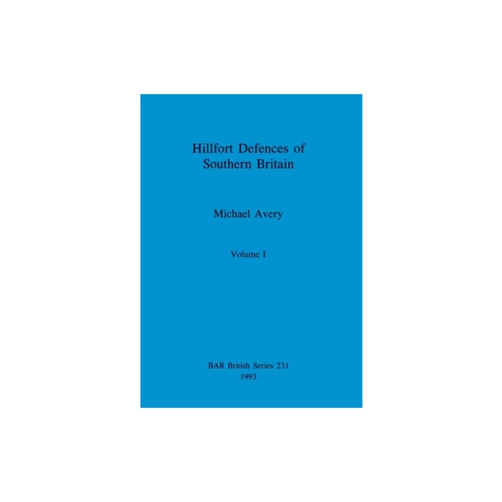 Hillfort Defences of Southern Britain, Volume I, Michael Avery