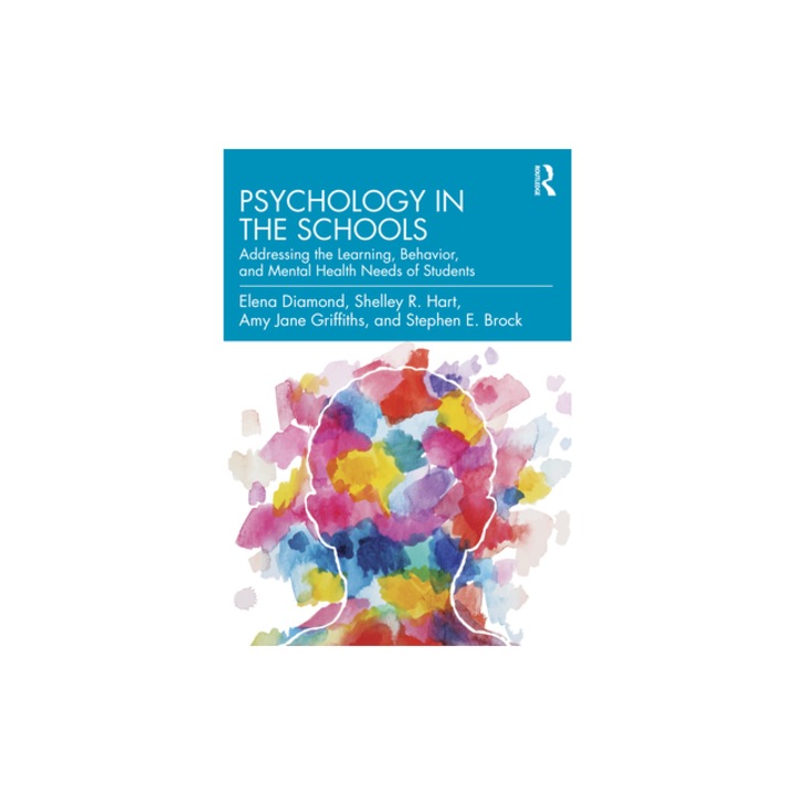 Psychology in the Schools Addressing the Learning, Behavior, and Mental Health Needs of Students, Elena Diamond