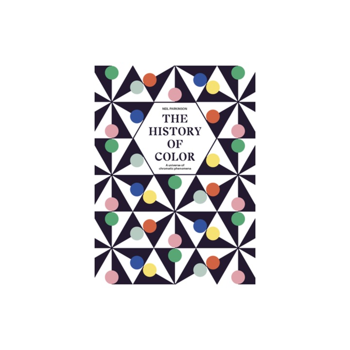 The History of Color A Universe of Chromatic Phenomena, Neil Parkinson