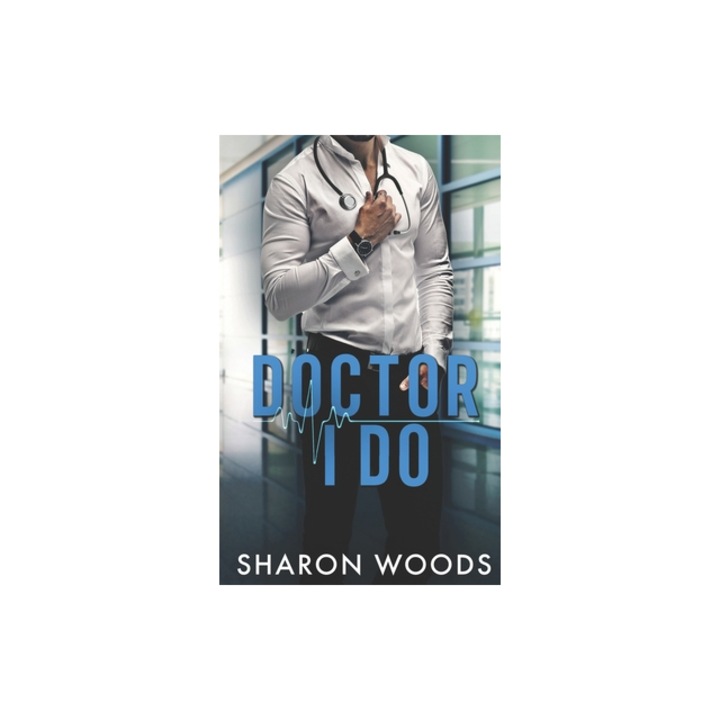 Doctor I Do A marriage of convenience Novel Chicago's Billionaire Doctors, Sharon Woods