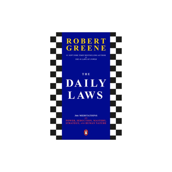 The Daily Laws 366 Meditations on Power, Seduction, Mastery, Strategy, and Human Nature, Robert Greene