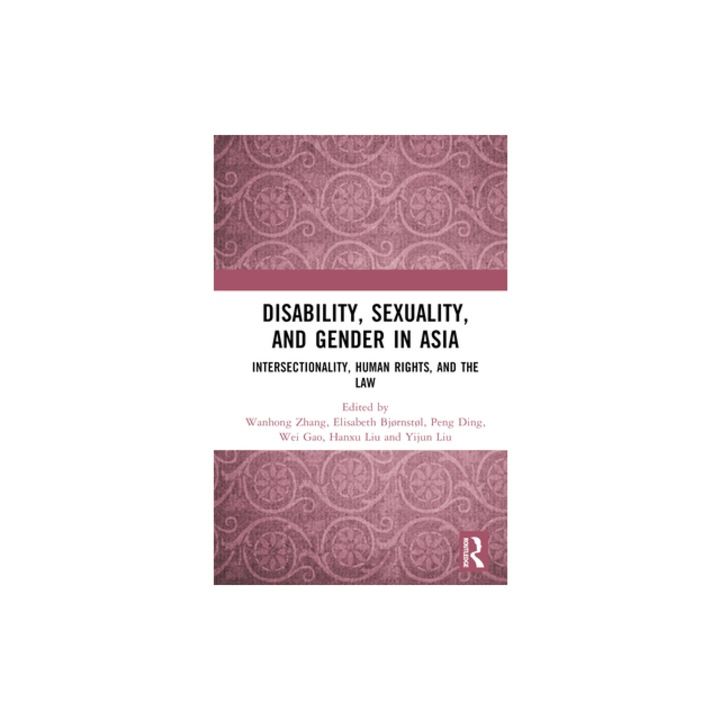 Disability, Sexuality, and Gender in Asia Intersectionality, Human Rights, and the Law, Wanhong Zhang