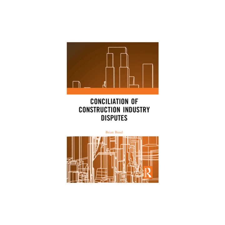 Conciliation of Construction Industry Disputes, Brian Bond