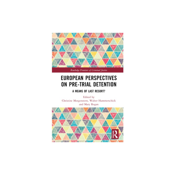 European Perspectives on Pre-Trial Detention A Means of Last Resort?, Christine Morgenstern