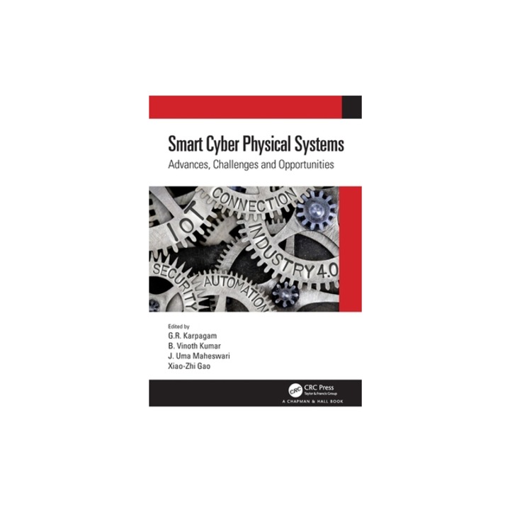 Smart Cyber Physical Systems Advances, Challenges and Opportunities, G. R. Karpagam