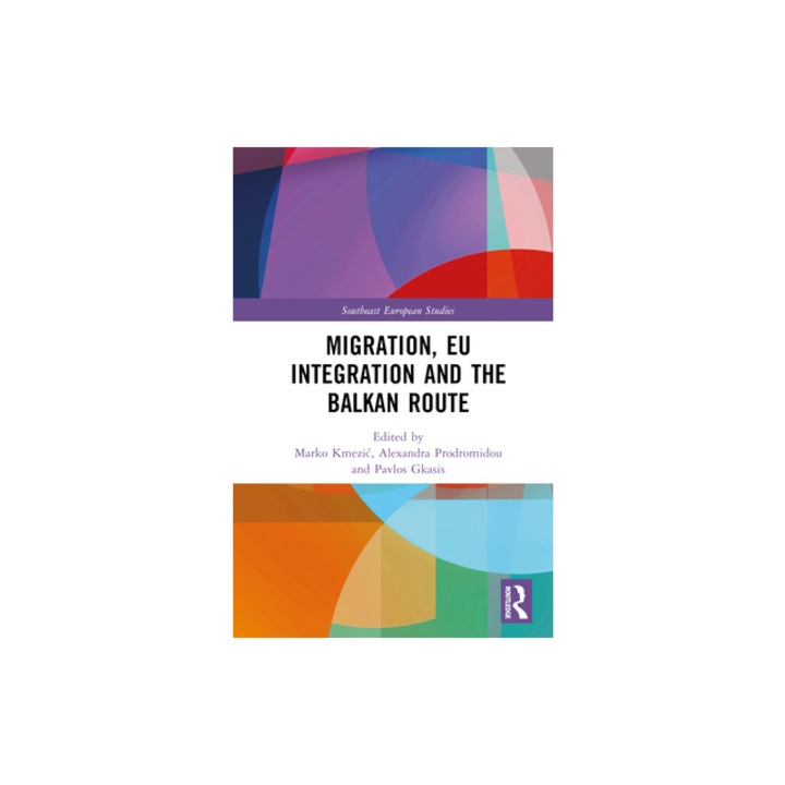 Migration, Eu Integration and the Balkan Route, Marko Kmezic