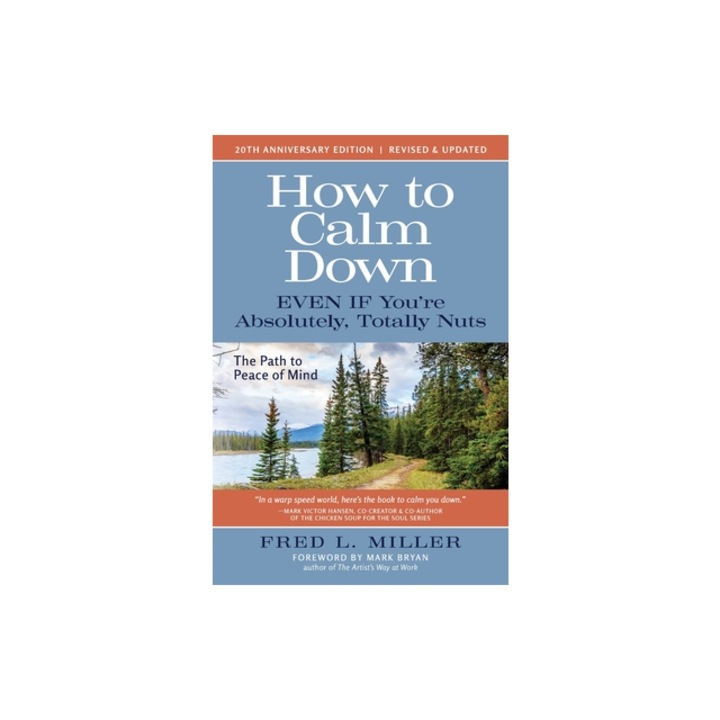 How to Calm Down Even IF You're Absolutely, Totally Nuts The Path To Peace Of Mind, Fred L. Miller