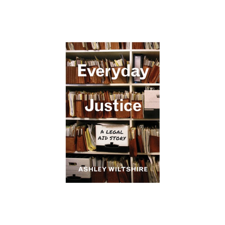 Everyday Justice A Legal Aid Story, Ashley Wiltshire