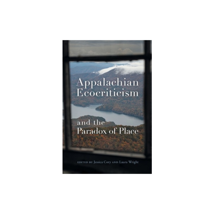 Appalachian Ecocriticism and the Paradox of Place, Jessica Cory