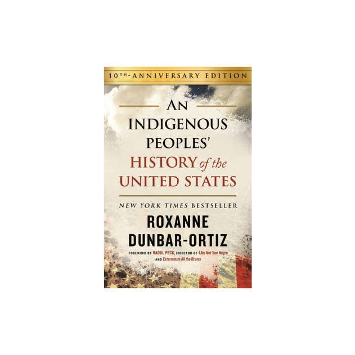 An Indigenous Peoples' History of the United States, Roxanne Dunbar-Ortiz