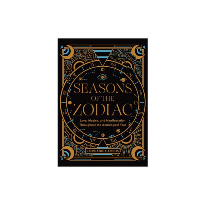 Seasons of the Zodiac A Beginner's Guide to Love, Life, and Self-Care Throughout the Astrological Year, Stephanie Campos