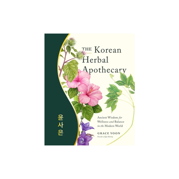 The Korean Herbal Apothecary Ancient Wisdom for Wellness and Balance in the Modern World, Grace Yoon