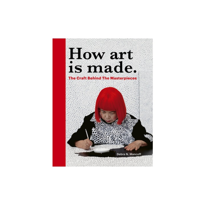 How Art Is Made Materials and Methods, Debra N. Mancoff