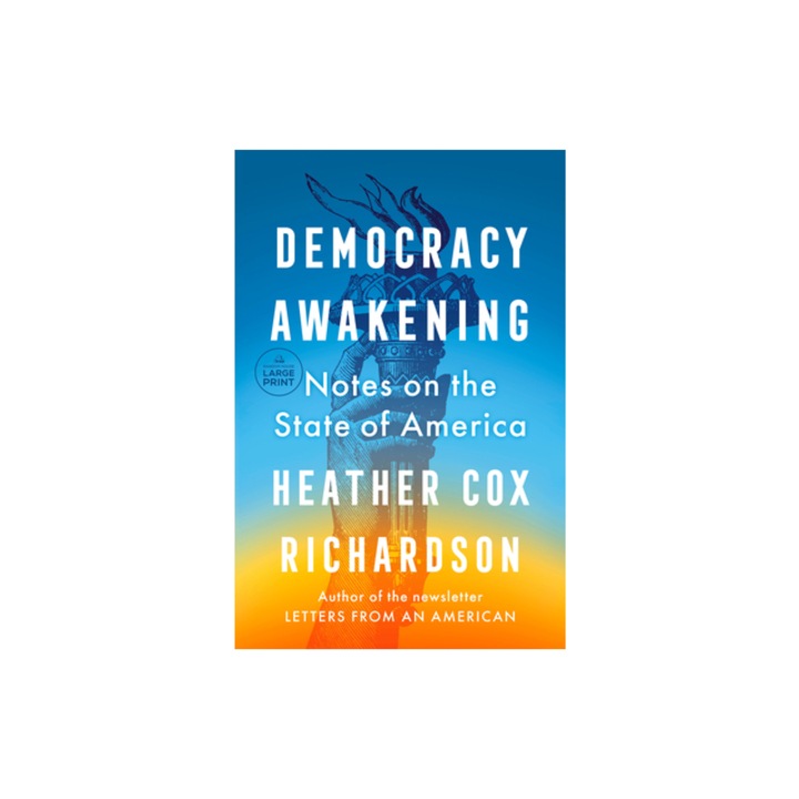 Democracy Awakening Notes on the State of America, Heather Cox Richardson