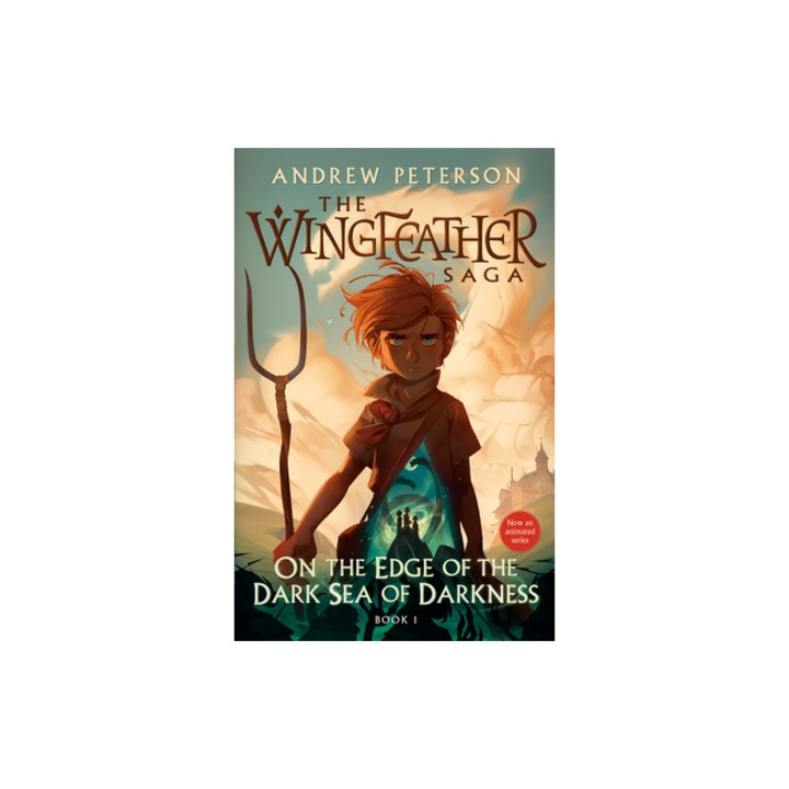 On the Edge of the Dark Sea of Darkness The Wingfeather Saga Book 1, Andrew Peterson