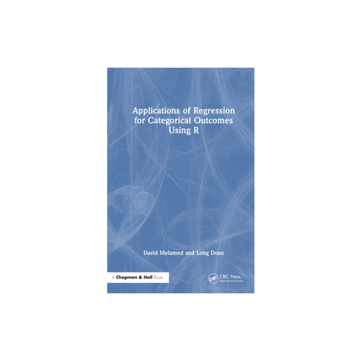 Applications of Regression for Categorical Outcomes Using R, David Melamed