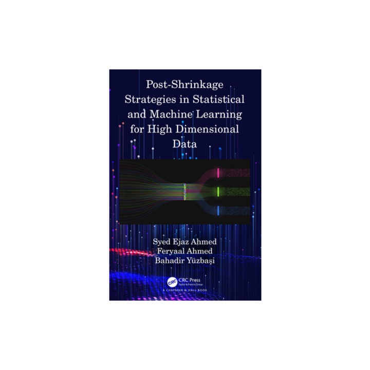 Post-Shrinkage Strategies in Statistical and Machine Learning for High Dimensional Data, Syed Ejaz Ahmed